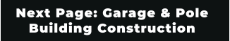 Next Page: Garage & Pole  Building Construction