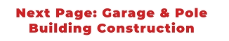 Next Page: Garage & Pole  Building Construction